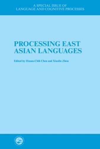Processing East Asian Languages: A Special Issue of Language And Cognitive Processes
