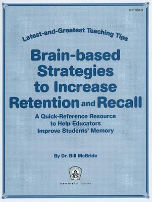 Brain-Based Strategies to Increase Retention and Recall: A Quick-Reference Resource to Help Educators Improve Students' Memory