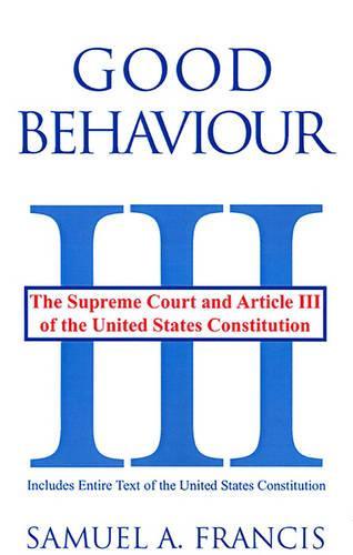 Good Behaviour: The Supreme Court and Article III of the United States Constitution