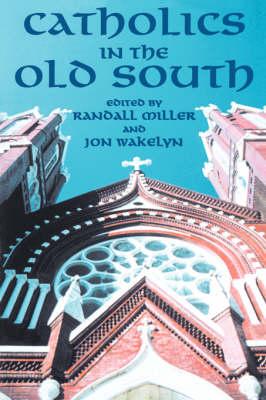 Catholics In The Old South: Essays On Church And Culture (P204/Mrc)