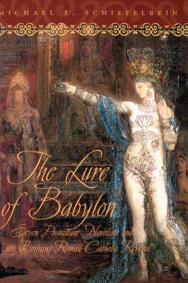 The Lure of Babylon: Seven Protestant Novelists and Britain's Roman Catholic Revival