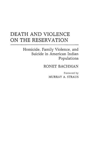 Death and Violence on the Reservation: Homicide, Family Violence, and Suicide in American Indian Populations