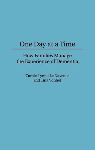 One Day At a Time: How Families Manage the Experience of Dementia