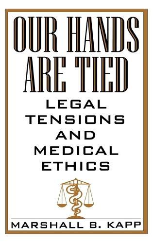 Our Hands Are Tied: Legal Tensions and Medical Ethics