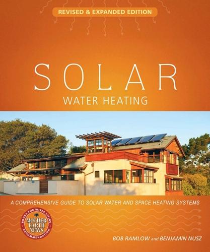 Solar Water Heating-Revised and Expanded: A Comprehensive Guide to Solar Water and Space Heating Systems