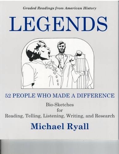 Legends: 52 People Who Made a Difference: Bio-Sketches for Reading, Telling, Listening, Writing, and Research