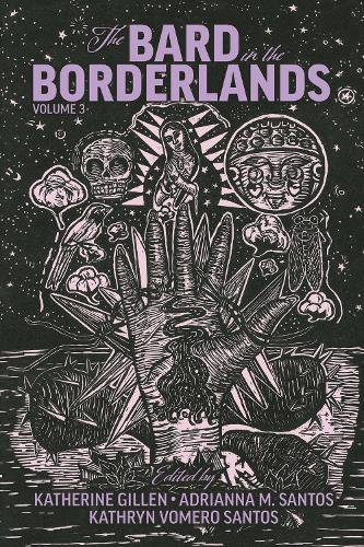 The Bard in the Borderlands: An Anthology of Shakespeare Appropriations en La Frontera, Volume 3