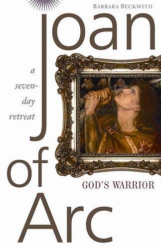 Joan of Arc: God's Warrior: A Seven-Day Retreat