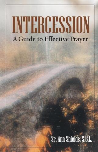 Intercession - a Guide to Effective Prayer: Praying with Power