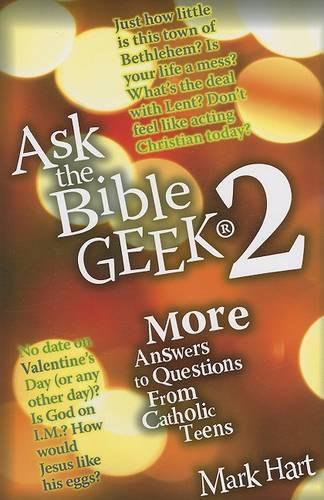Ask the Bible Geek 2: More Answers to Questions from Catholic Teens