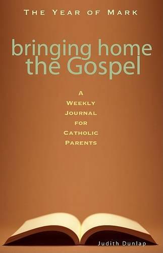 Bringing Home the Gospel: A Weekly Journal for Catholic Parents: The Year of Mark