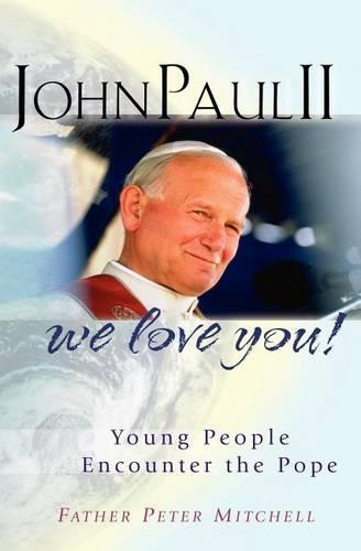 John Paul II, We Love You!: Young People Encounter the Pope