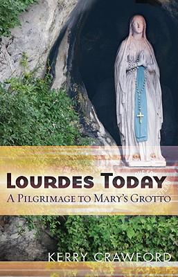 Lourdes Today: A Pilgrimage to Mary's Grotto