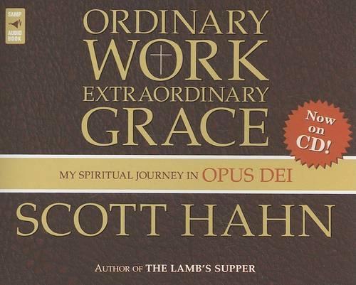 Ordinary Work, Exraordinary Grace: My Spiritual Journey in Opus Dei