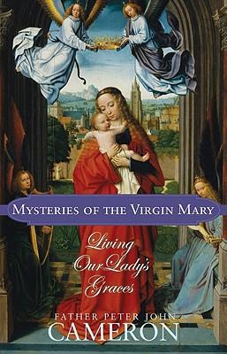 Mysteries of the Virgin Mary: Living Our Lady's Graces