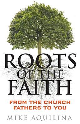 Roots of the Faith: From the Church Fathers to You