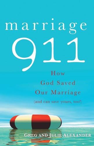 Marriage 911: How God Saved Our Marriage (and Can Save Yours, Too!)