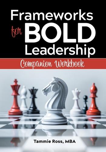 Frameworks for Bold Leadership Companion Workbook