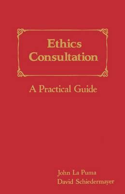 Ethics Consultation: a Practical Guide: A Practical Guide