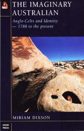 The Imaginary Australian: Anglo-Celts and Identity, 1788 to the Present