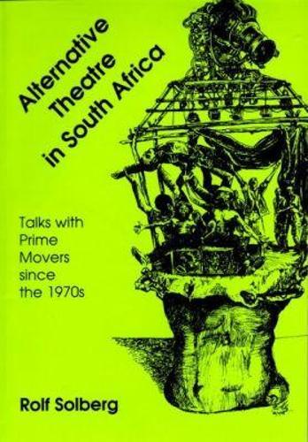 Alternative Theatre in South Africa: Talks with Prime Movers Since the 1970s