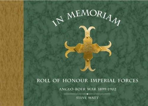 In Memoriam: Roll of Honour Imperial Forces - Anglo-Boer War 1899-1902