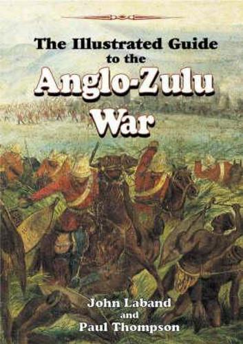The Illustrated Guide to the Anglo-Zulu War