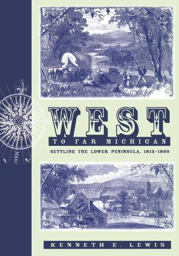 West to Far Michigan: Settling the Lower Peninsula, 1815-1860
