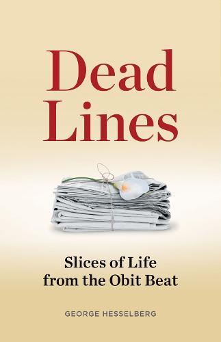 Dead Lines: Slices of Life from the Obit Beat