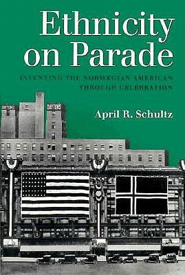 Ethnicity on Parade: Inventing the Norwegian American Through Celebration