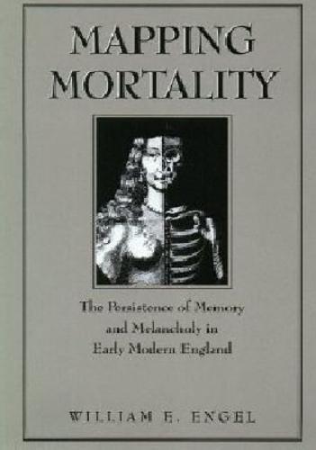 Mapping Mortality: The Persistence of Memory and Melancholy in Early Modern England
