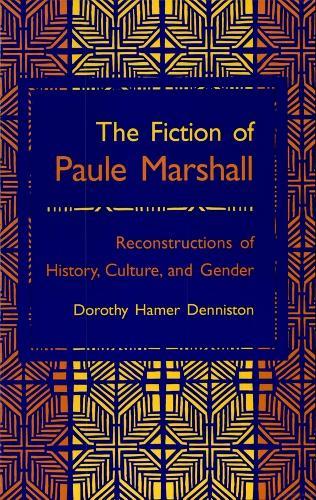 Fiction of Paule Marshall: Reconstructions History Culture Gender