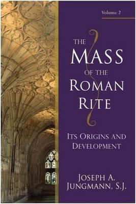 The Mass of the Roman Rite: Its Origins and Development