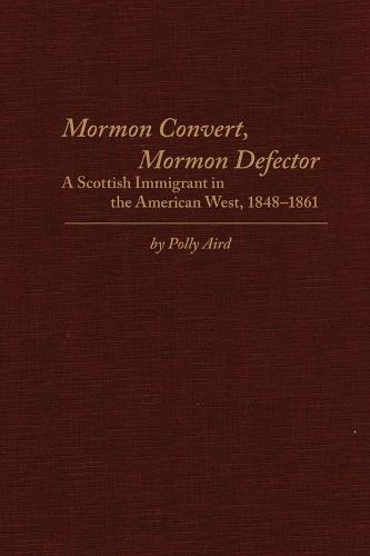 Mormon Convert, Mormon Defector: A Scottish Immigrant in the American West, 1848–1861