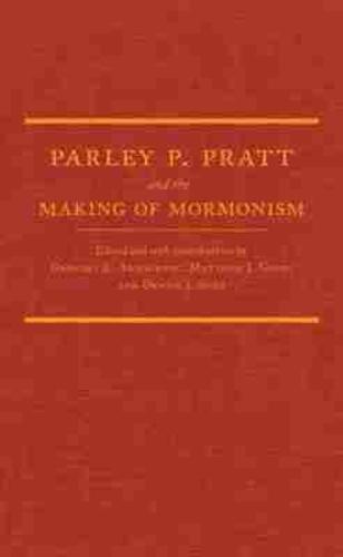 Parley P. Pratt and the Making of Mormonism