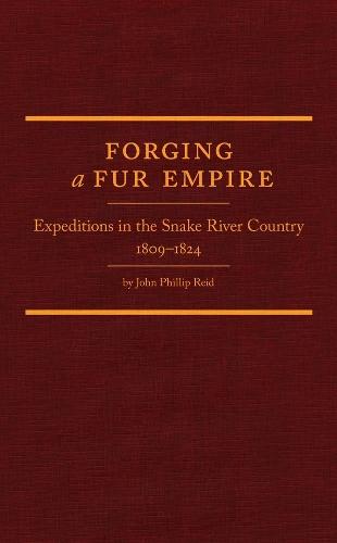 Forging a Fur Empire: Expeditions in the Snake River Country, 1809–1824