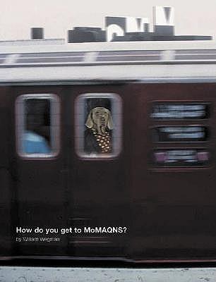 William Wegman: How Do You Get to Moma Qns?