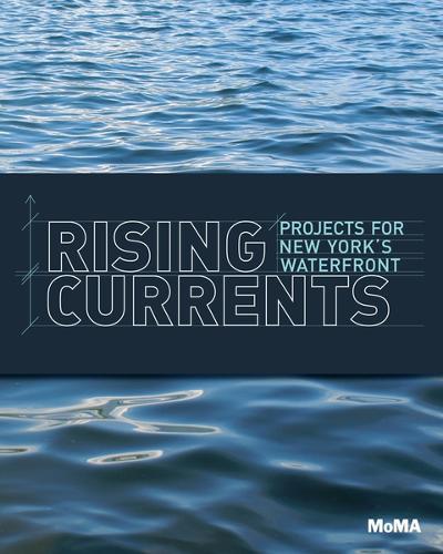 Rising Currents: Projects for New York’s Waterfront