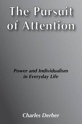 The Pursuit of Attention: Power and Individualism in Everyday Life