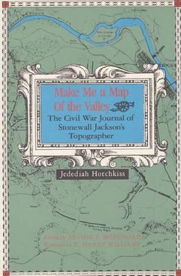 Make ME a Map of Valley: The Civil War Journal of Stonewall Jackson's Topographer