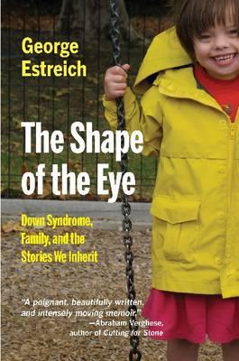 The Shape of the Eye: Down Syndrome, Family and the Stories We Inherit