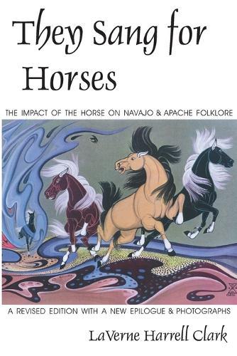 They Sang for Horses: The Impact of the Horse on Navajo and Apache Folklore