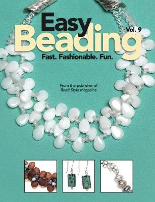 Easy Beading Vol. 9: Fast. Fashionable. Fun.
