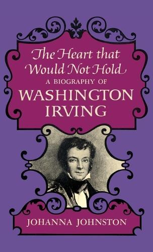 The Heart that Would Not Hold: A Biography of Washington Irving