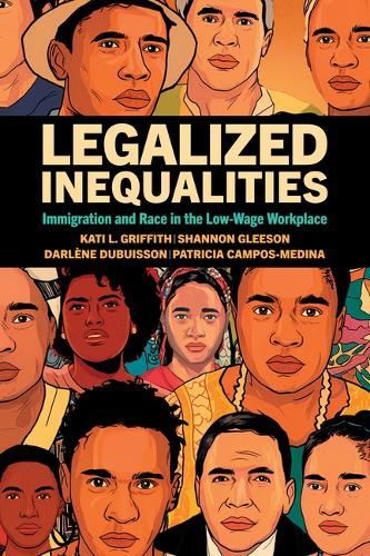 Legalized Inequalities: Immigration and Race in the Low-Wage Workplace