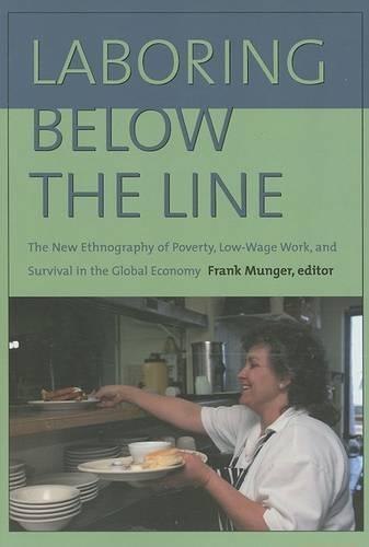 Laboring Below the Line: The New Ethnography of Poverty, Low-Wage Work, and Survival in the Global Economy