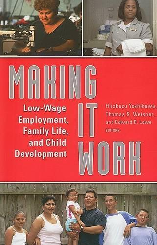 Making it Work: Low-wage Employment, Family Life, and Child Development