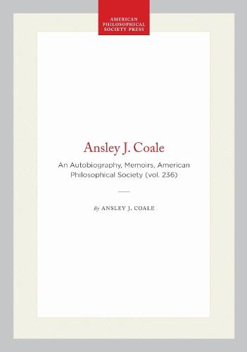 Ansley J. Coale: An Autobiography, Memoirs, American Philosophical Society (vol. 236)