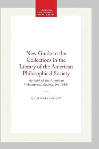New Guide to the Collections in the Library of the American Philosophical Society: Memoirs of the American Philosophical Society, (Vol. 66s)