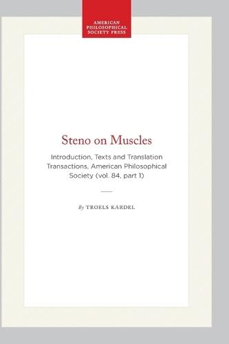 Steno on Muscles: Introduction, Texts and Translation, Transactions, American Philosophical Society (Vol. 84, Part 1)